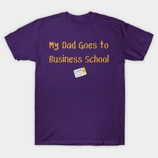 My Dad Goes to Business School! T-Shirt